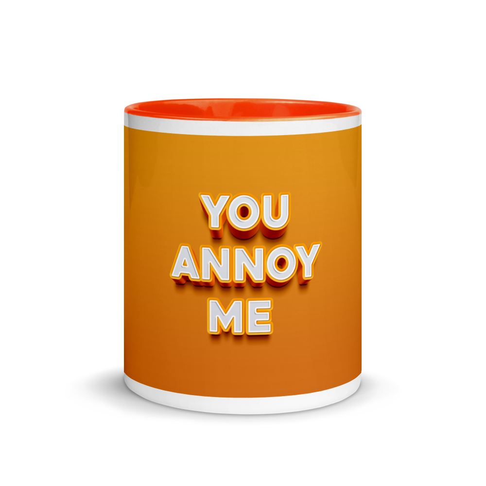 you annoy me