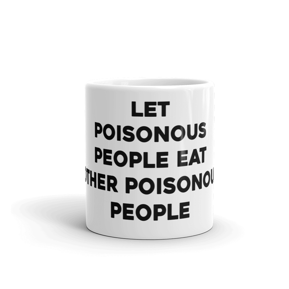 Let Poisonous People Eat Other Poisonous People