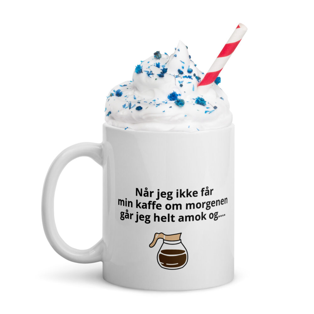 Når jeg ikk får min kaffe om morgenen går jeg amok og....
