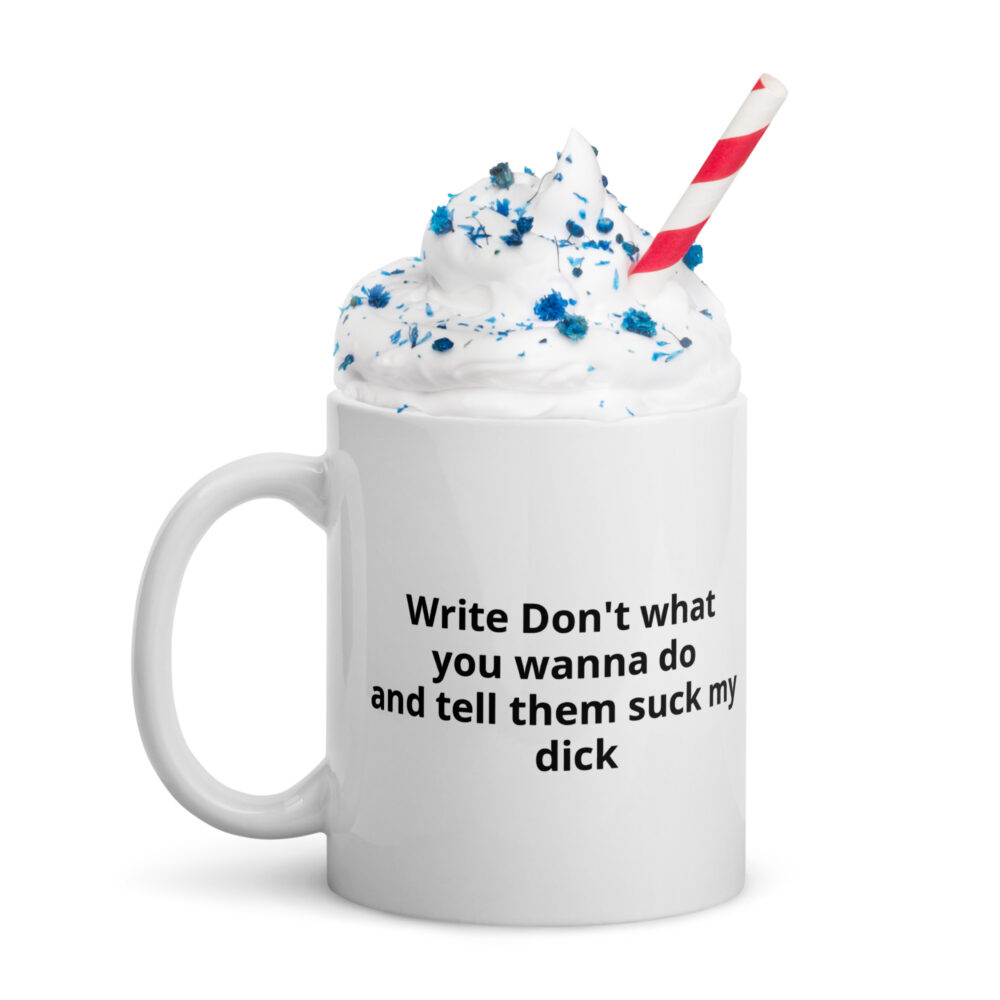 Write down what you want to do and tell them suck my dick