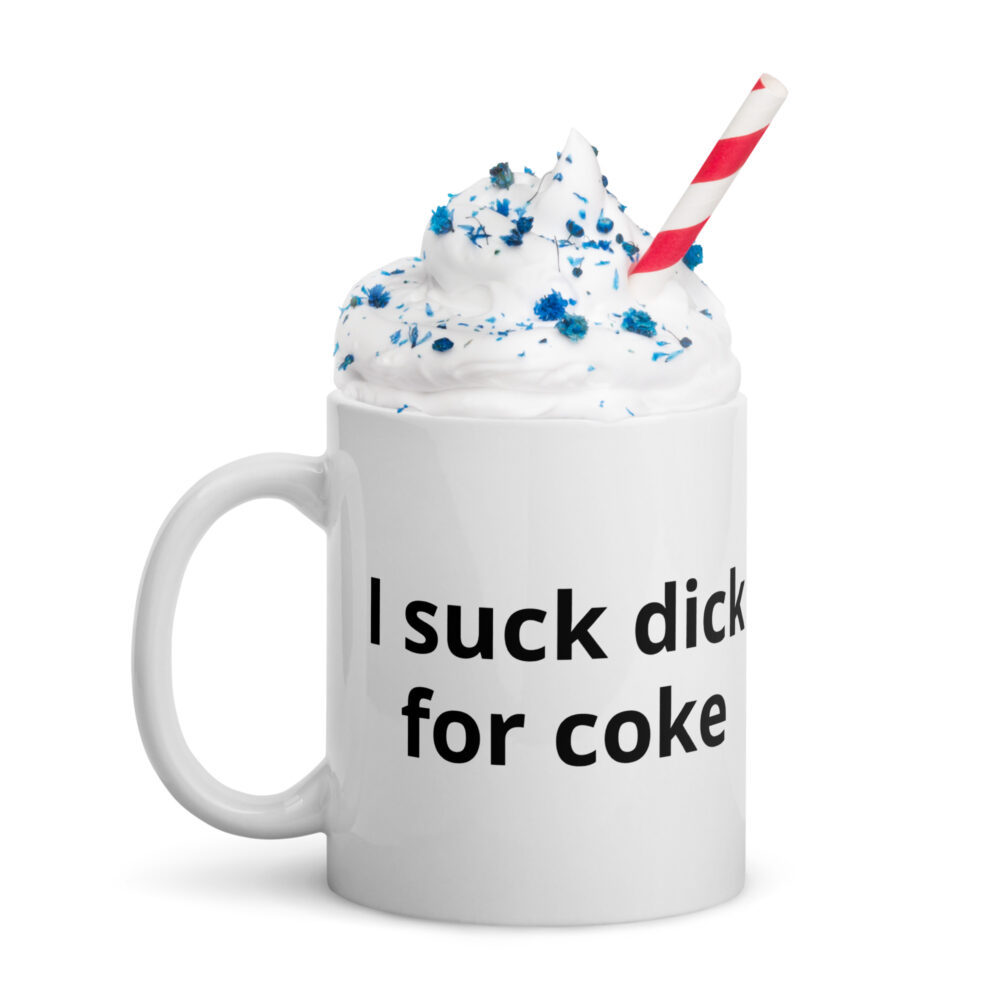 I suck dick for coke