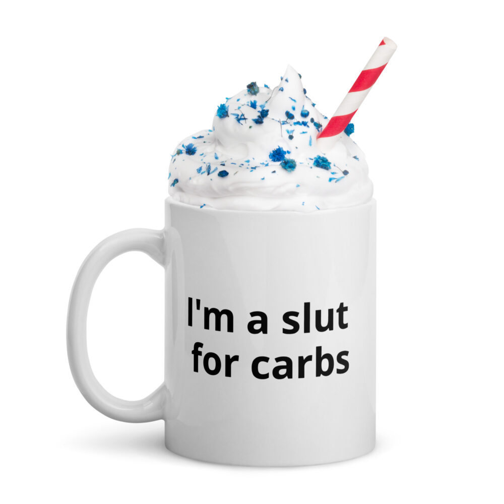 I'm a slut for carbs