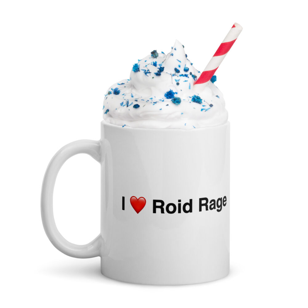 I Love Roid Rage